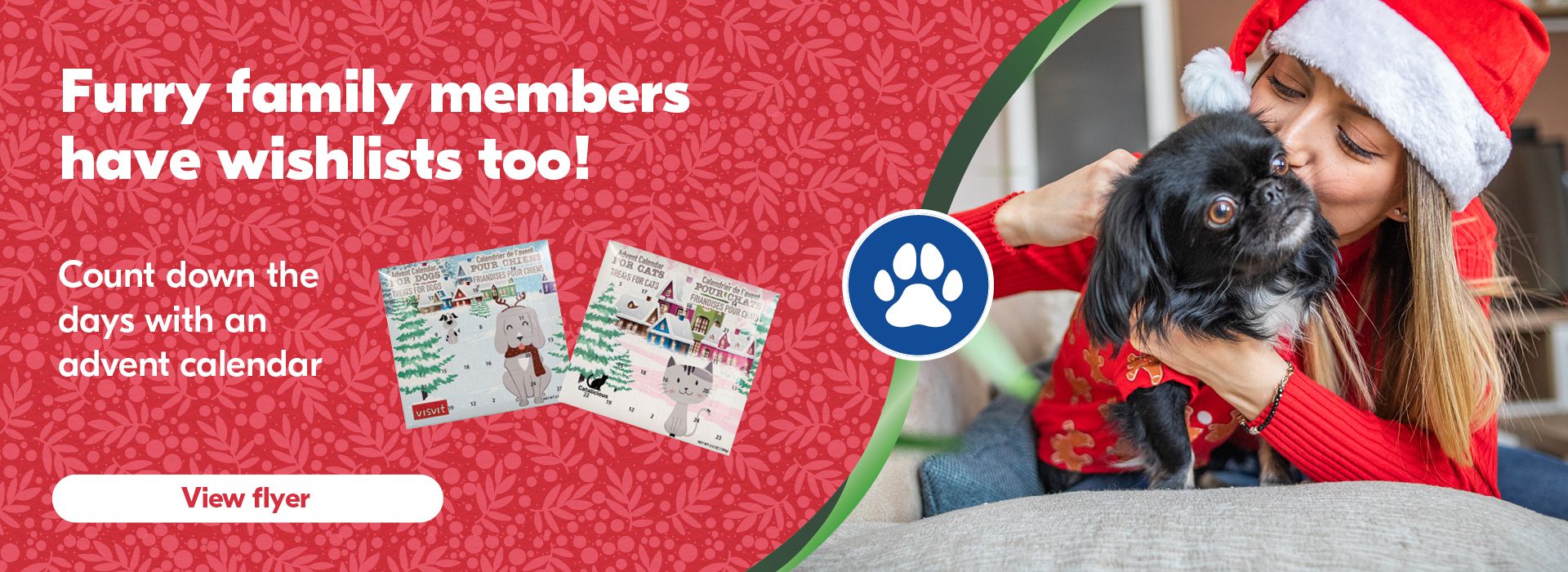 Text Reading 'Furry family members have wishlists too! Count down the days with an advent calendar. Click on the button below to 'View flyer'.